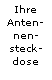 schematische Darstellung Ihrer Antennensteckdose