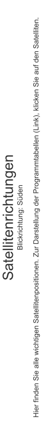 Satellitenrichtungen Blickrichtung: Süden  Hier finden Sie alle wichtigen Satellitenpositionen. Zur Darstellung der Programmtabellen (Link), klicken Sie auf den Satelliten.
